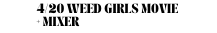 4 20 Weed Girls Movie Mixer