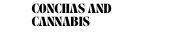 conchas and Cannabis